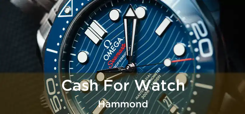 Cash For Watch Hammond