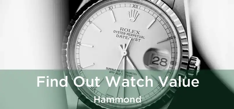 Find Out Watch Value Hammond