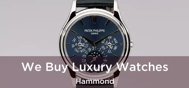 We Buy Luxury Watches Hammond